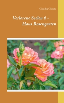 Verlorene Seelen 6 - Haus Rosengarten (German Edition)
