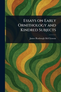 Paperback Essays on Early Ornithology and Kindred Subjects Book