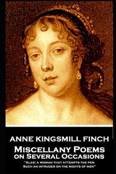 Paperback Anne Kingsmill Finch - Miscellany Poems on Several Occasions: "Alas! a woman that attempts the pen, Such an intruder on the rights of men'' Book