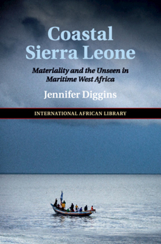 Coastal Sierra Leone: Materiality and the Unseen in Maritime West Africa - Book  of the International African Library