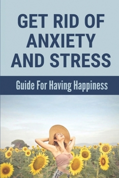 Paperback Get Rid Of Anxiety And Stress: Guide For Having Happiness: Healthy Relationship Meaning Book