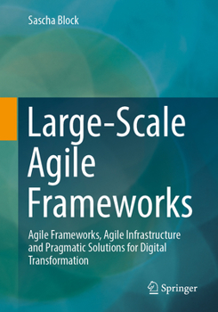 Paperback Large-Scale Agile Frameworks: Agile Frameworks, Agile Infrastructure and Pragmatic Solutions for Digital Transformation Book