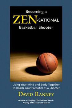 Paperback Becoming a Zen-Sational Basketball Shooter: Using Your Mind and Body Together to Reach Your Potential as a Shooter Book