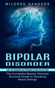 Bipolar Disorder: Learn the Symptoms and Strategies on How You Can Cope