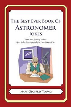 The Best Ever Book of Astronomer Jokes: Lots and Lots of Jokes Specially Repurposed for You-Know-Who