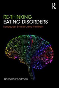 Paperback Re-Thinking Eating Disorders: Language, Emotion, and the Brain Book