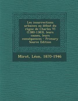 Paperback Les insurrections urbaines au d?but du r?gne de Charles VI (1380-1383), leurs causes, leurs cons?quences - Primary Source Edition [French] Book