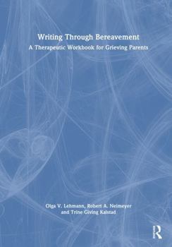 Hardcover Writing Through Bereavement: A Therapeutic Workbook for Grieving Parents Book