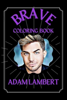 Adam Lambert Brave Coloring Book: A Funny Coloring Book