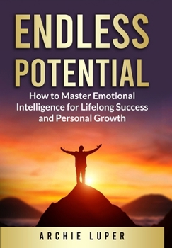 Hardcover Endless Potential: How to Master Emotional Intelligence for Lifelong Success and Personal Growth Book