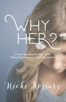 Paperback Why Her?: 6 Truths We Need to Hear When Measuring Up Leaves Us Falling Behind Book