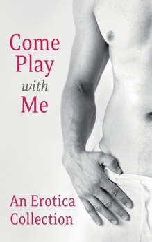 Paperback Come Play With Me: An Erotica Collection Book