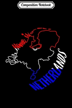 Composition Notebook: Home is Netherlands Holland Dutch flag map  Journal/Notebook Blank Lined Ruled 6x9 100 Pages