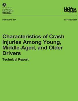 Paperback Characteristics of Crash Injuries Among Young, Middle-Aged, and Older Drivers: NHTSA Technical Report DOT HS 810 857 Book