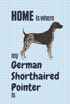 Paperback Home is where my German Shorthaired Pointer is: For German Shorthaired Pointer Dog Fans Book