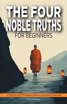 Paperback The Four Noble Truths for Beginners: A Step-by-Step Introduction to Buddhist Wisdom Book