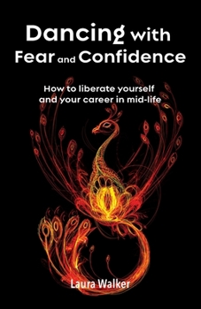 Paperback Dancing with Fear and Confidence: How to liberate yourself and your career in mid-life Book