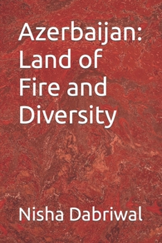 Azerbaijan: Land of Fire and Diversity