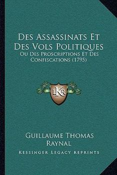 Paperback Des Assassinats Et Des Vols Politiques: Ou Des Proscriptions Et Des Confiscations (1795) [French] Book