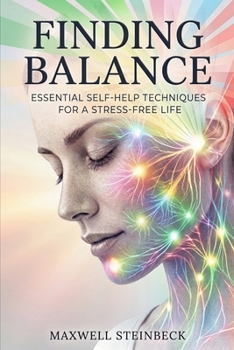 Finding Balance: Essential Self-Help Techniques for a Stress-Free Life