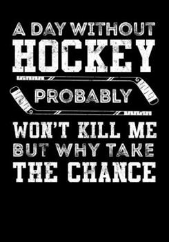 Paperback Season Statistics Notebook For Ice Hockey Games A Day Without Hockey Probably Won't Kill Me But Why Take The Chance: Kids Hockey Analytics For Boys & Book