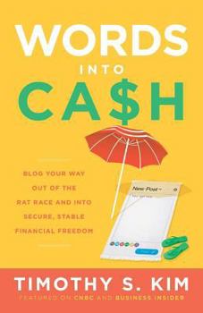 Paperback Words Into Cash: Blog Your Way Out of the Rat Race and Into Secure, Stable Financial Freedom Book