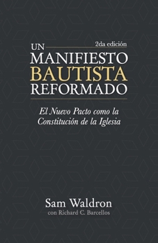 Un Manifiesto Bautista Reformado, Segunda Edición: El Nuevo Pacto como la Constitución de la Iglesia