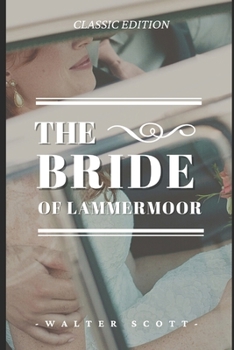 The Bride of Lammermoor: The Bride of Lammermoor By Walter Scott Original Illustrations