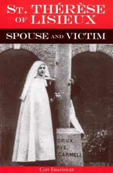 Paperback St. Therese of Lisieux Spouse and Victim: The Itinerary of Grace at Work in Her Soul from Baptism to Spiritual Marriage and Self-Offering Book