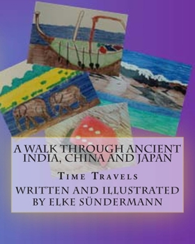 Paperback A Walk Through Ancient India, China and Japan: Time Travels Book