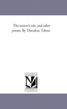 Paperback The Sexton'S Tale, and Other Poems. by theodore Tilton. Book