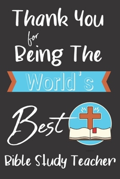 World's Best Bible Study Teacher: Teacher Mentor Coach Appreciation Holiday Gift Idea Thank You Present Lined Journal Notebook Diary for Favorite Instructor