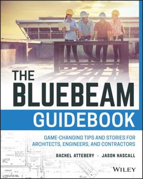 Paperback The Bluebeam Guidebook: Game-Changing Tips and Stories for Architects, Engineers, and Contractors Book