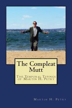 Paperback The Compleat Mutt: The Temporal Typings of Martin H. Petry Book