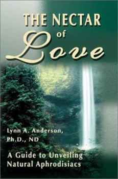 Paperback The Nectar of Love: A Guide to Unveiling Natural Aphrodisiacs Book