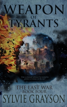 The Last War: Book Four, Weapon of Tyrants: Can a criminal enforcer be trusted to protect a woman on the run? - Book #4 of the Last War