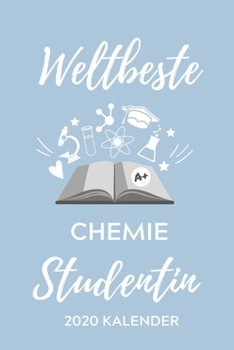 WELTBESTE CHEMIE STUDENTIN 2020 KALENDER: A5 ERFOLGSJOURNAL 2020 für Chemie Fans | Geschenk fuer Studenten | zum Schulabschluss | Semesterstart | ... | Chemiker | Studium (German Edition)
