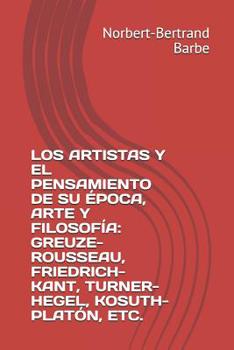 Paperback Los Artistas Y El Pensamiento de Su Época, Arte Y Filosofía: Greuze-Rousseau, Friedrich-Kant, Turner-Hegel, Kosuth-Platón, Etc. [Spanish] Book