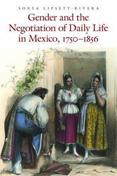 Gender and the Negotiation of Daily Life in Mexico, 1750-1856 - Book  of the Mexican Experience