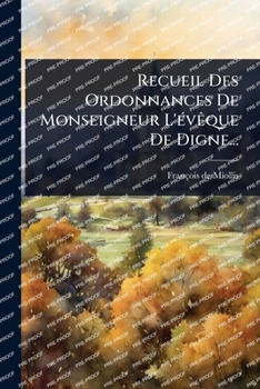 Paperback Recueil Des Ordonnances De Monseigneur L'Ã(c)vÃaque De Digne... [French] Book