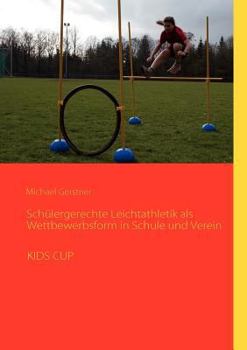 Paperback Schülergerechte Leichtathletik als Wettbewerbsform in Schule und Verein: Kids Cup [German] Book