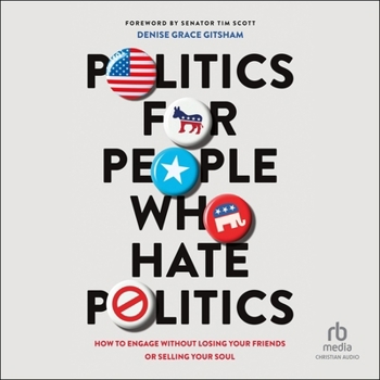 MP3 CD Politics for People Who Hate Politics: How to Engage Without Losing Your Friends or Selling Your Soul Book