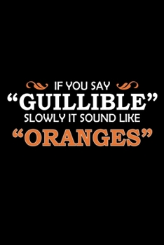 If You Say Gullible Slowly It Sounds Like Oranges: Hangman Puzzles Mini Game Clever Kids 110 Lined Pages 6 X 9 In 15.24 X 22.86 Cm Single Player Funny Great Gift