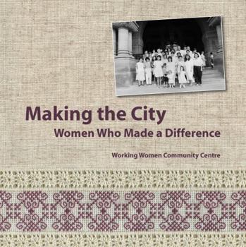 Paperback Making the City: Women Who Made a Difference: Working Women Community Centre Book