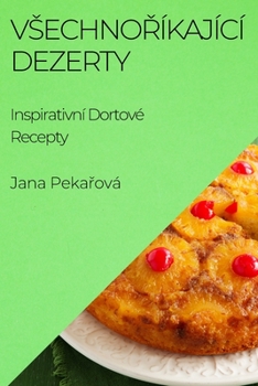 Paperback Vsechno&#345;íkající Dezerty: Inspirativní Dortové Recepty [Czech] Book