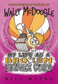 My Life as a Broken Bungee Cord - Book #3 of the Incredible Worlds of Wally McDoogle