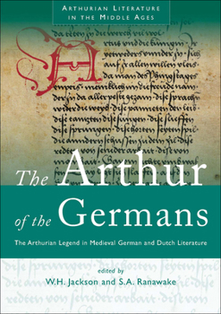 Arthur of the Germans: The Arthurian Legend in Medieval German Literature and Life (University of Wales Press - Arthurian Literature in the Middle Ages) - Book  of the Arthurian Literature in the Middle Ages