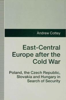 Hardcover East-Central Europe After the Cold War: Poland, the Czech Republic, Slovakia and Hungary in Search of Security Book