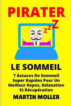 Paperback Pirater Le Sommeil: 7 Astuces De Sommeil Super Rapides Pour Un Meilleur Repos, Relaxation Et Récupération [French] Book