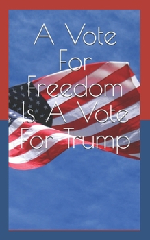 Paperback A Vote For Freedom Is A Vote For Trump Book